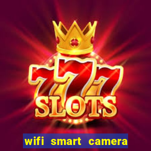 wifi smart camera easy to achieve real time remote viewing